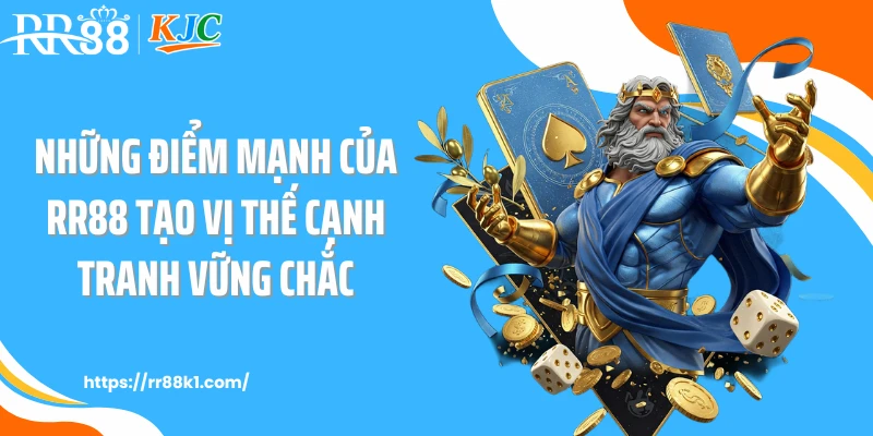Những điểm mạnh của RR88 tạo vị thế cạnh tranh vững chắc