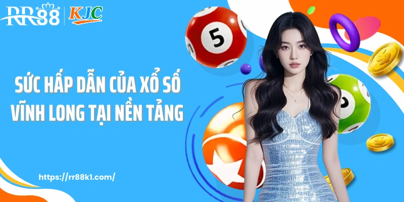 Sức hấp dẫn của xổ số Vĩnh Long tại nền tảng 